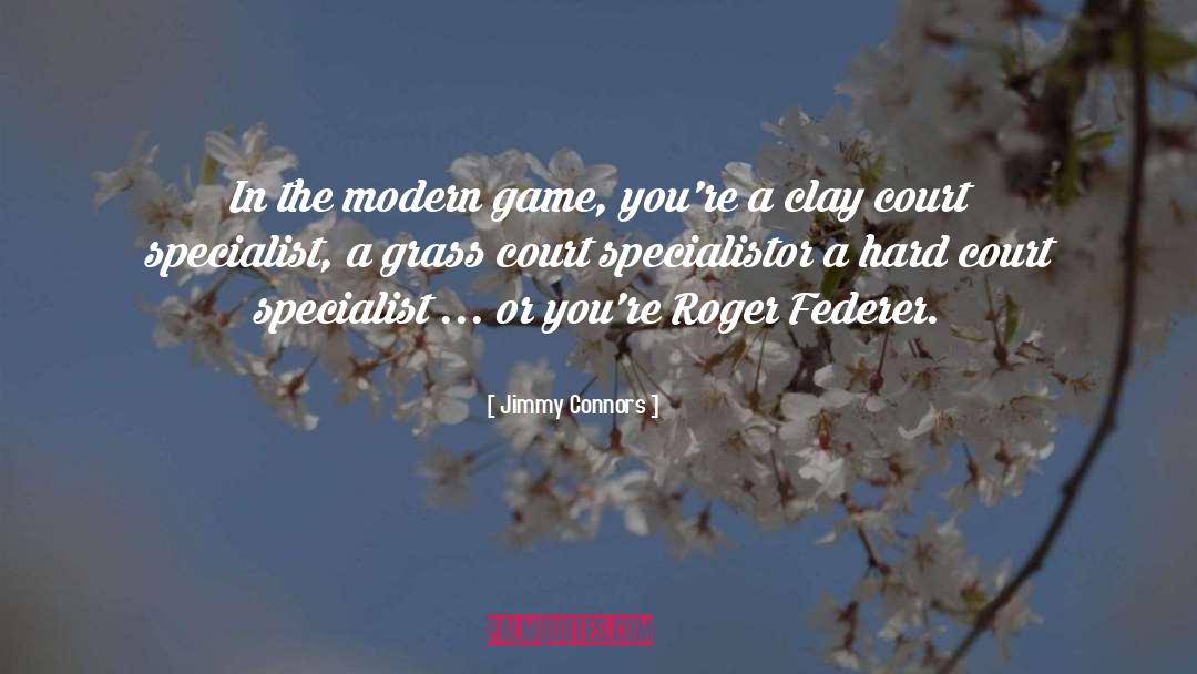 Jimmy Connors Quotes: In the modern game, you're