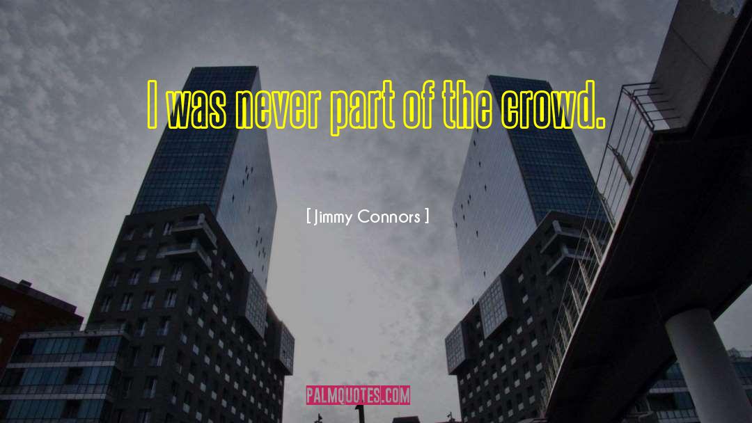 Jimmy Connors Quotes: I was never part of