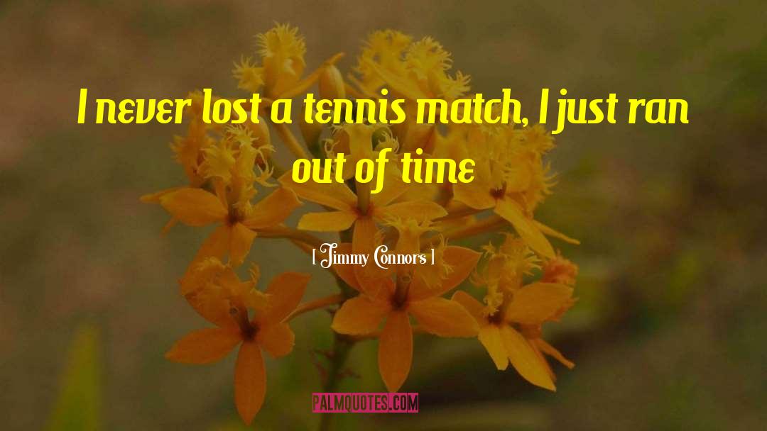 Jimmy Connors Quotes: I never lost a tennis