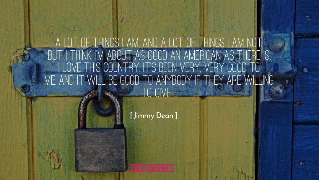 Jimmy Dean Quotes: A lot of things I