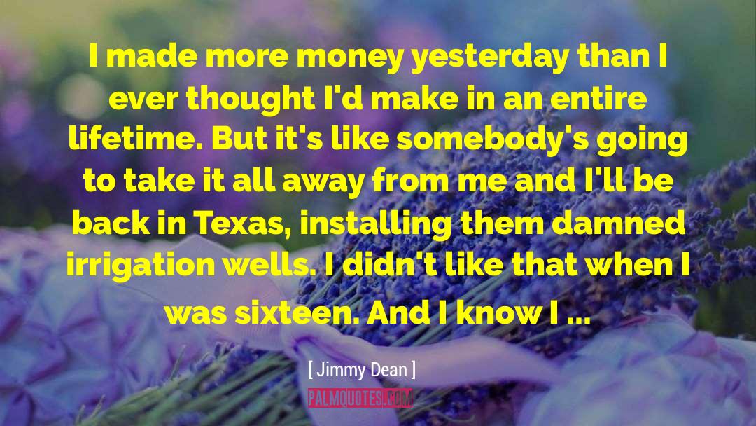 Jimmy Dean Quotes: I made more money yesterday