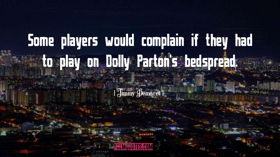 Jimmy Demaret Quotes: Some players would complain if