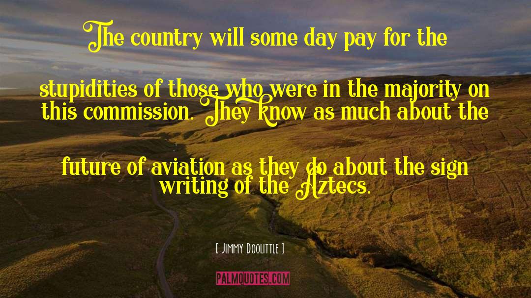 Jimmy Doolittle Quotes: The country will some day