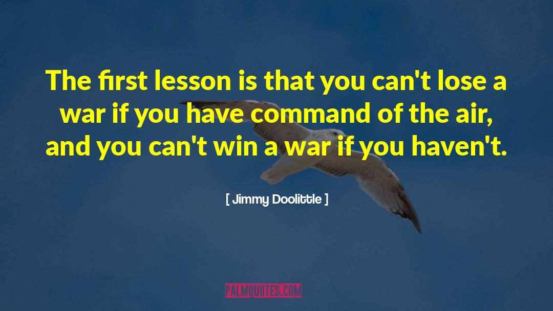 Jimmy Doolittle Quotes: The first lesson is that