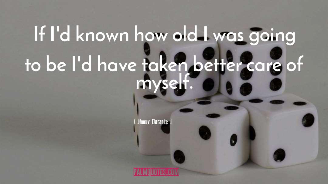 Jimmy Durante Quotes: If I'd known how old