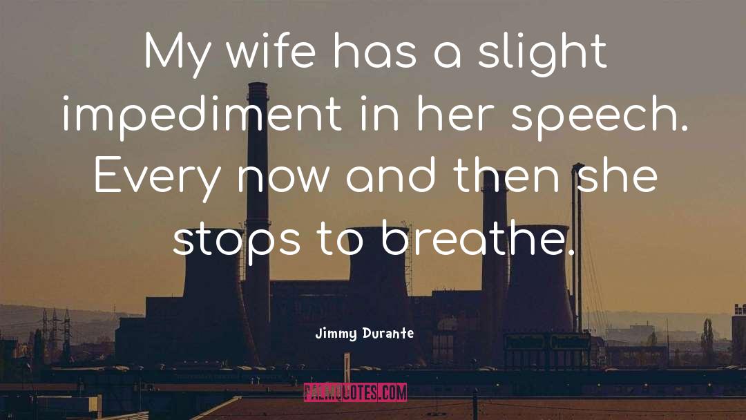 Jimmy Durante Quotes: My wife has a slight