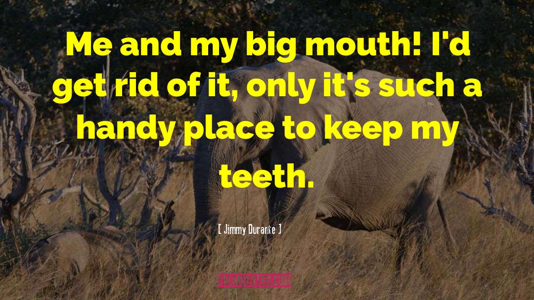 Jimmy Durante Quotes: Me and my big mouth!