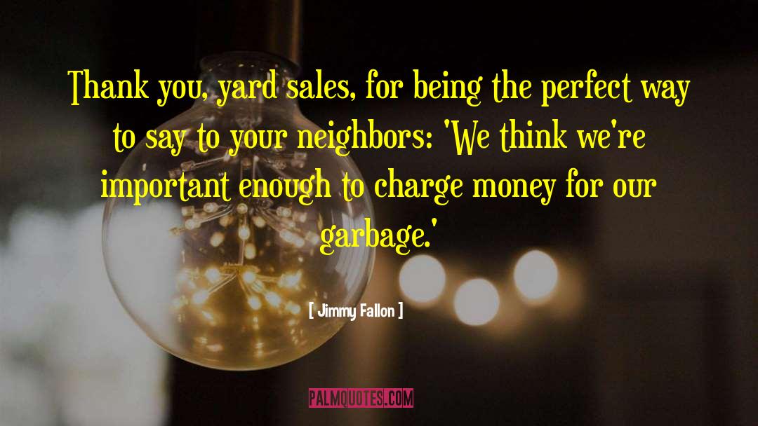 Jimmy Fallon Quotes: Thank you, yard sales, for