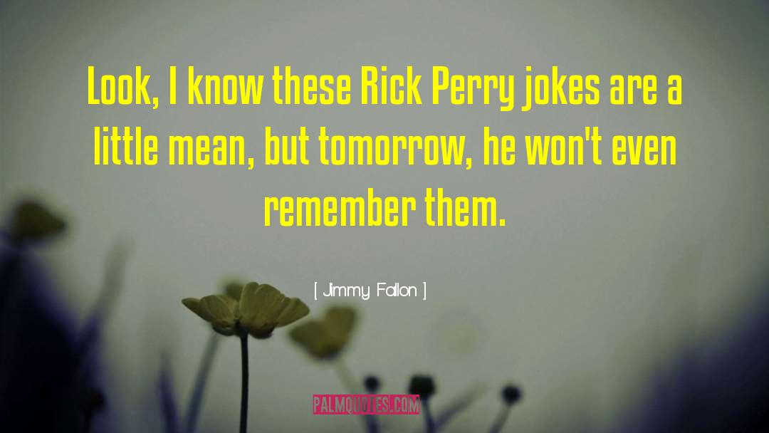 Jimmy Fallon Quotes: Look, I know these Rick