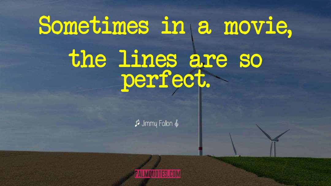 Jimmy Fallon Quotes: Sometimes in a movie, the