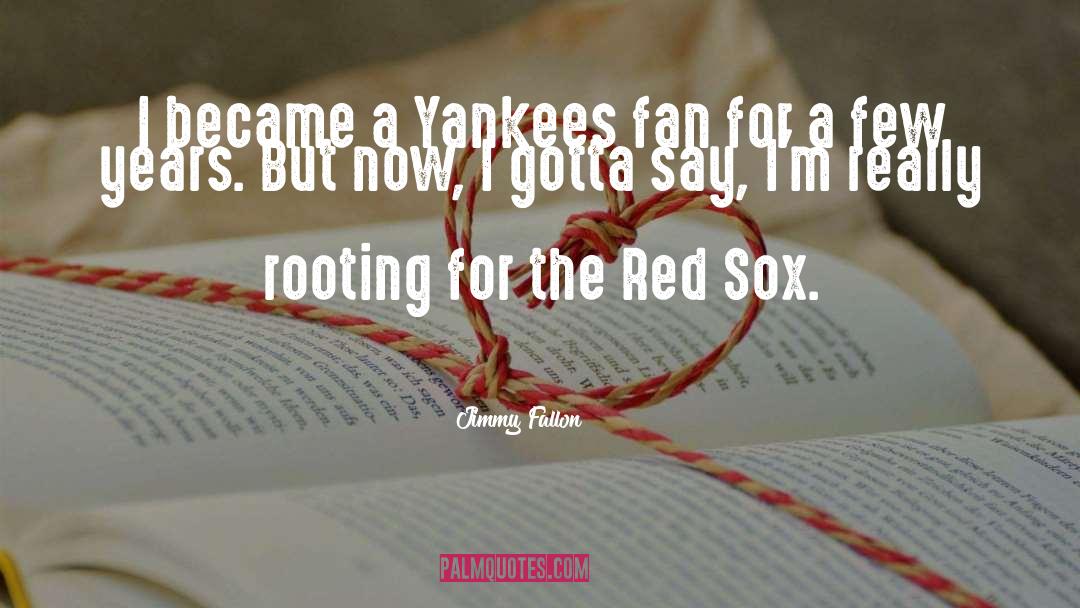 Jimmy Fallon Quotes: I became a Yankees fan