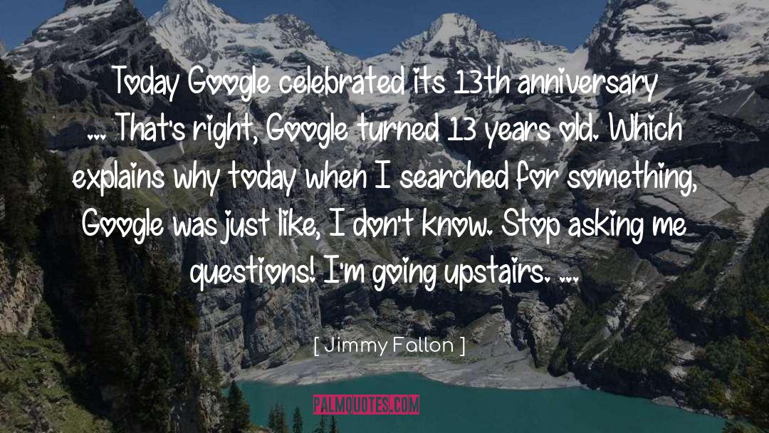 Jimmy Fallon Quotes: Today Google celebrated its 13th
