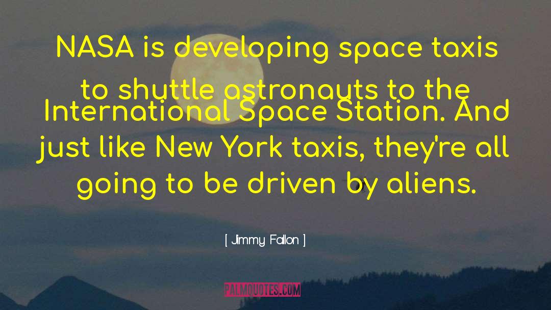 Jimmy Fallon Quotes: NASA is developing space taxis