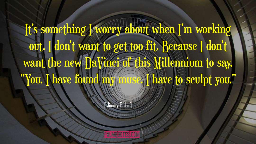 Jimmy Fallon Quotes: It's something I worry about