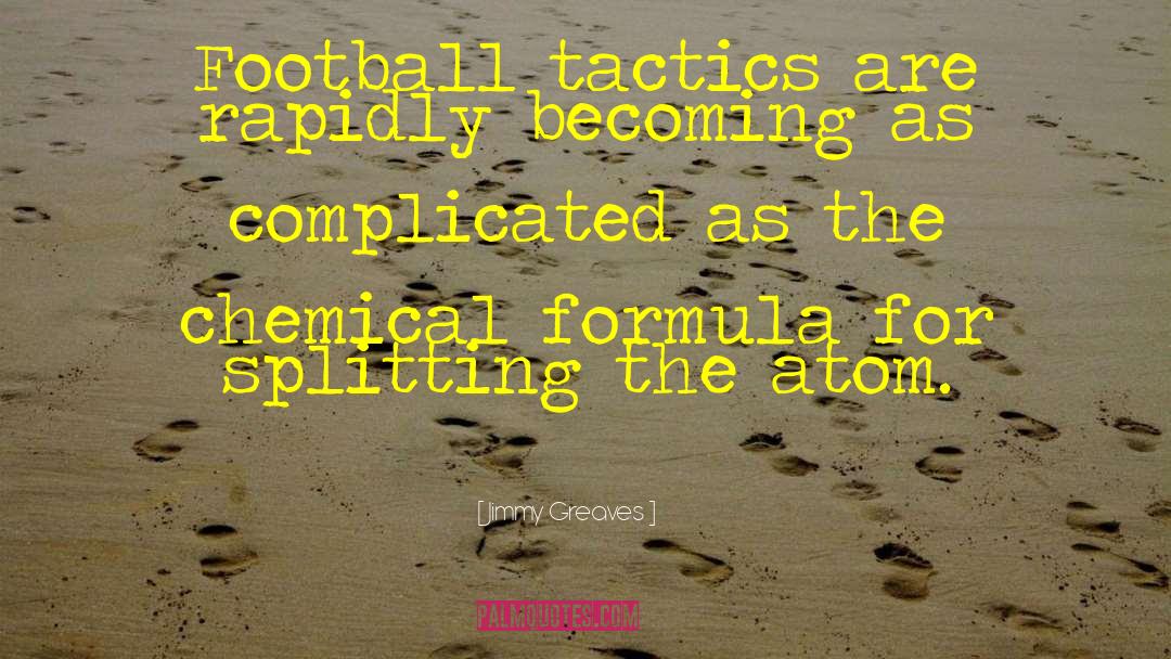 Jimmy Greaves Quotes: Football tactics are rapidly becoming