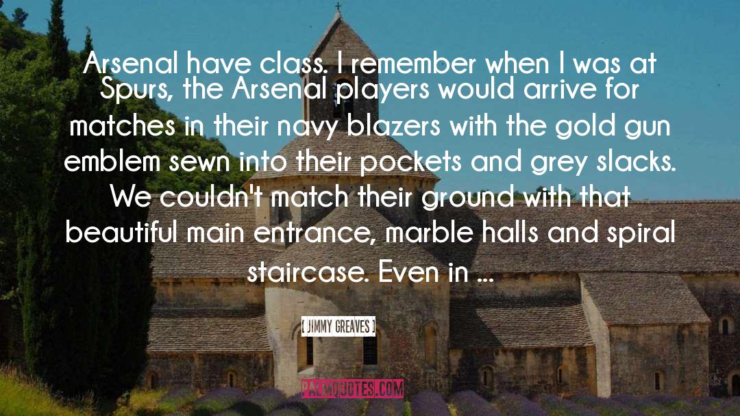 Jimmy Greaves Quotes: Arsenal have class. I remember