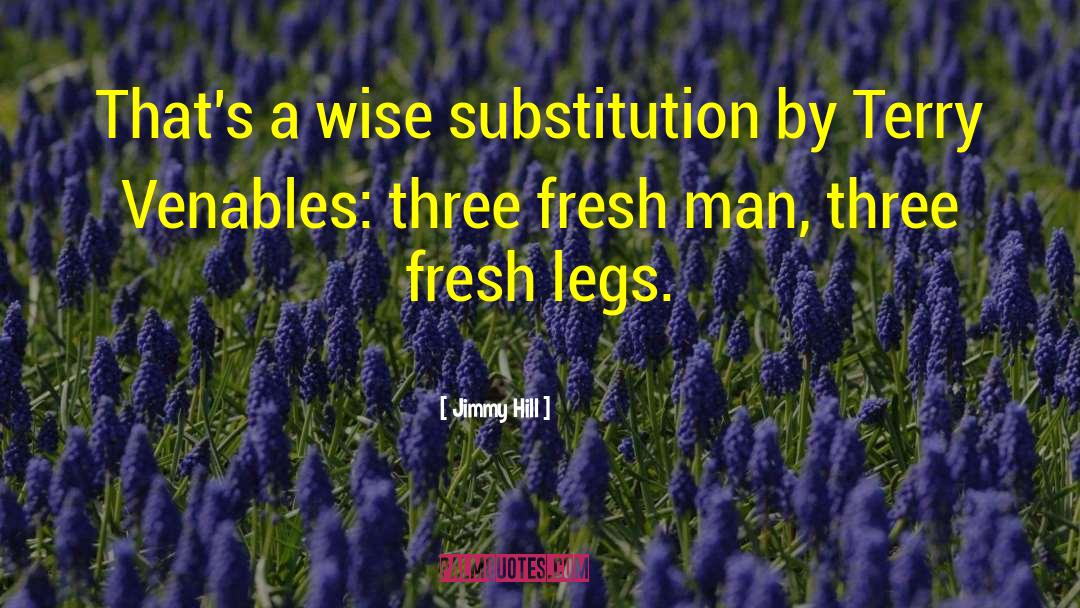 Jimmy Hill Quotes: That's a wise substitution by