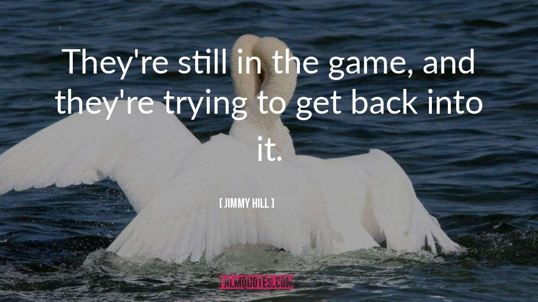 Jimmy Hill Quotes: They're still in the game,