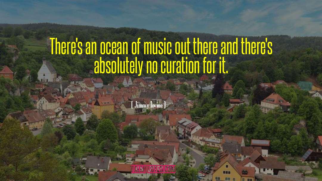 Jimmy Iovine Quotes: There's an ocean of music