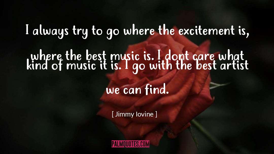 Jimmy Iovine Quotes: I always try to go
