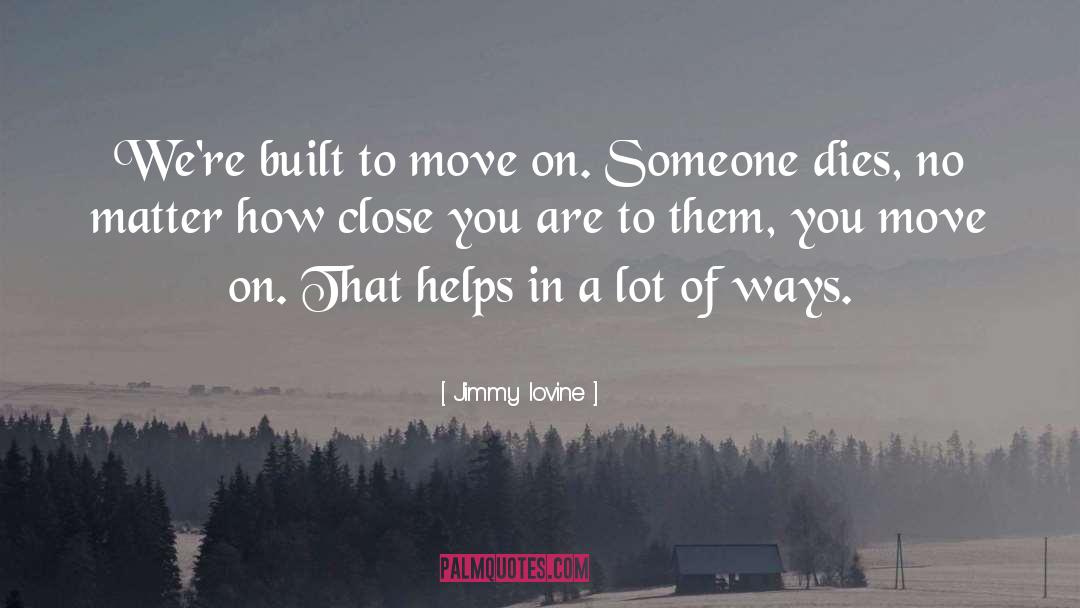 Jimmy Iovine Quotes: We're built to move on.