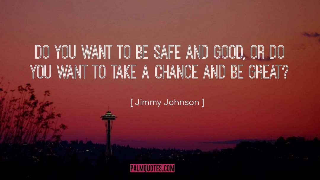 Jimmy Johnson Quotes: Do you want to be