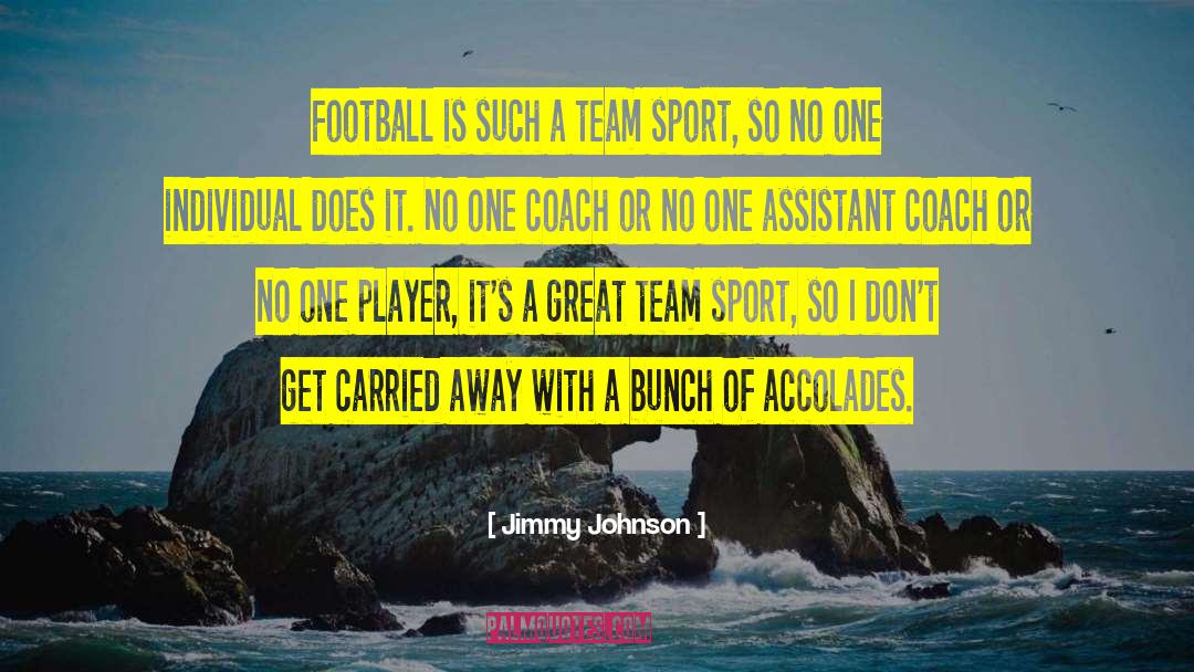 Jimmy Johnson Quotes: Football is such a team