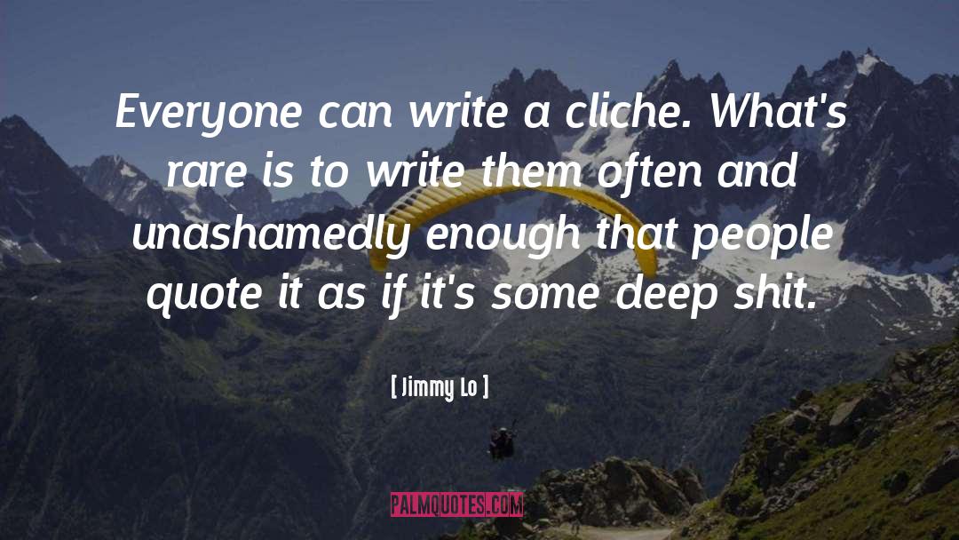 Jimmy Lo Quotes: Everyone can write a cliche.