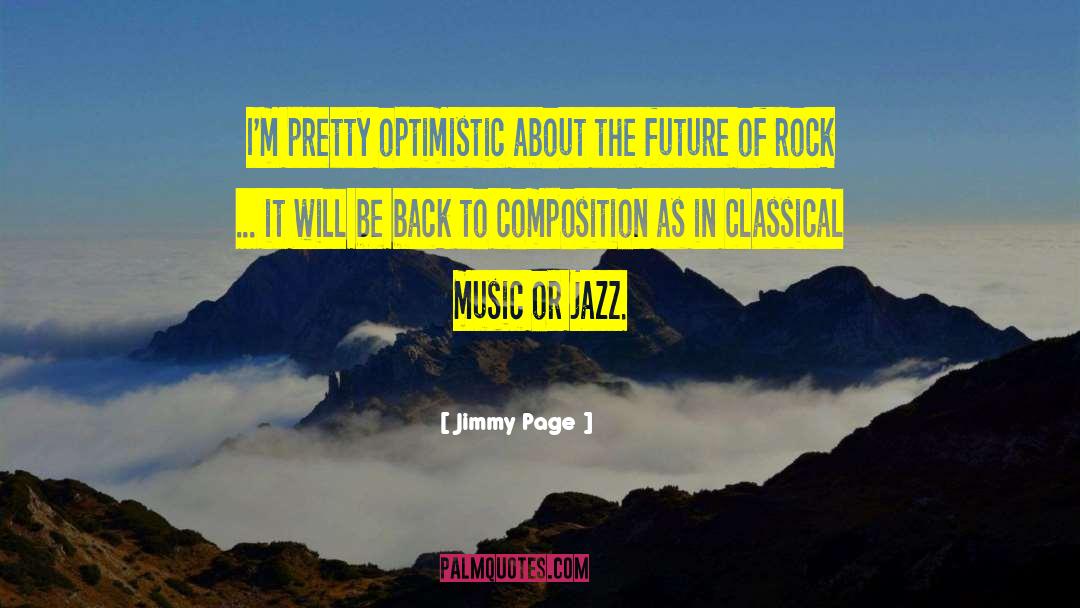 Jimmy Page Quotes: I'm pretty optimistic about the