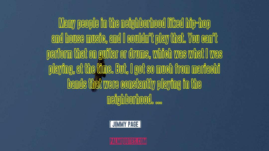 Jimmy Page Quotes: Many people in the neighborhood