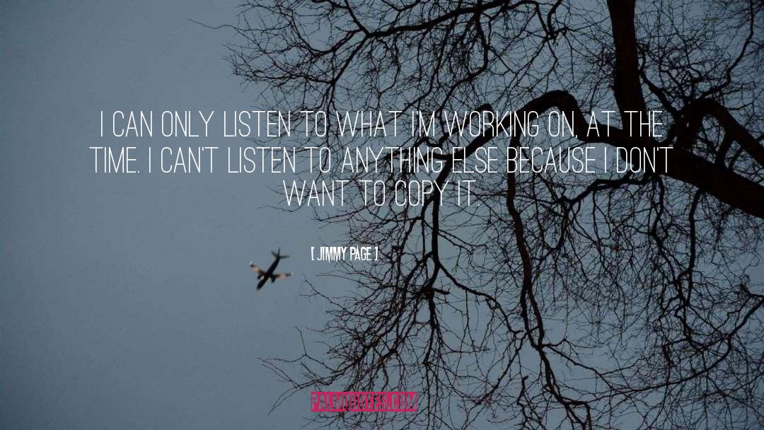Jimmy Page Quotes: I can only listen to