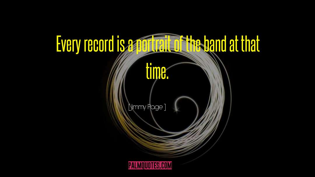 Jimmy Page Quotes: Every record is a portrait
