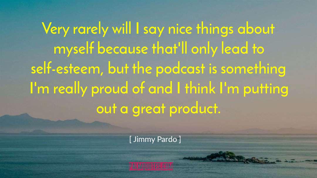 Jimmy Pardo Quotes: Very rarely will I say