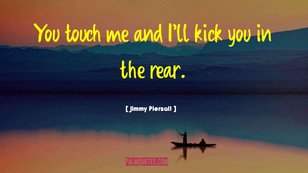 Jimmy Piersall Quotes: You touch me and I'll
