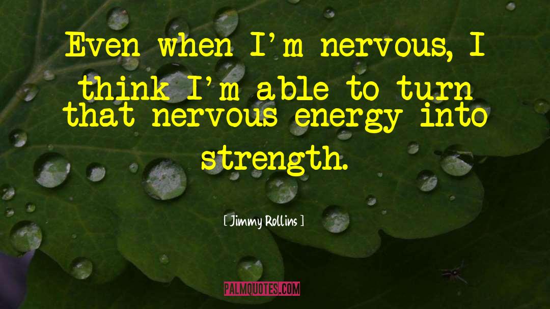 Jimmy Rollins Quotes: Even when I'm nervous, I