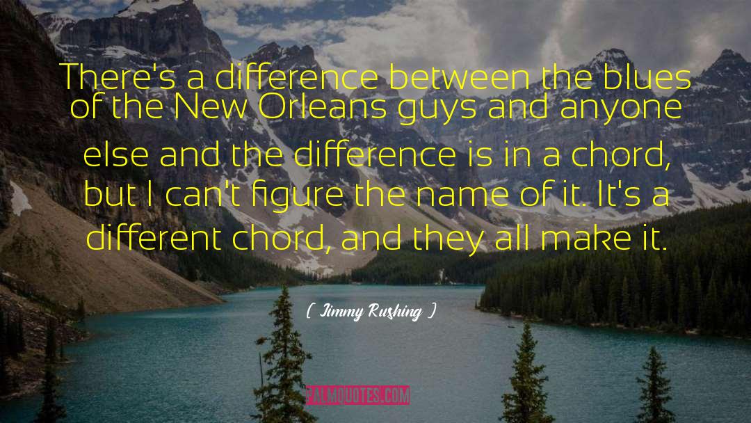 Jimmy Rushing Quotes: There's a difference between the