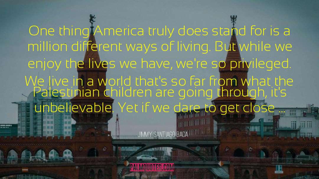 Jimmy Santiago Baca Quotes: One thing America truly does
