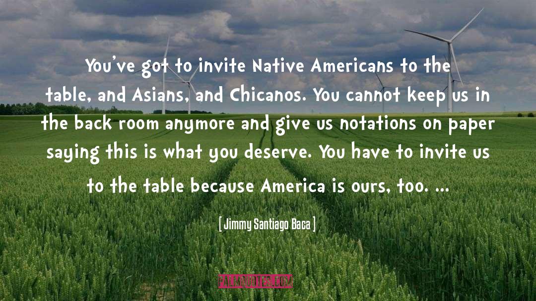 Jimmy Santiago Baca Quotes: You've got to invite Native