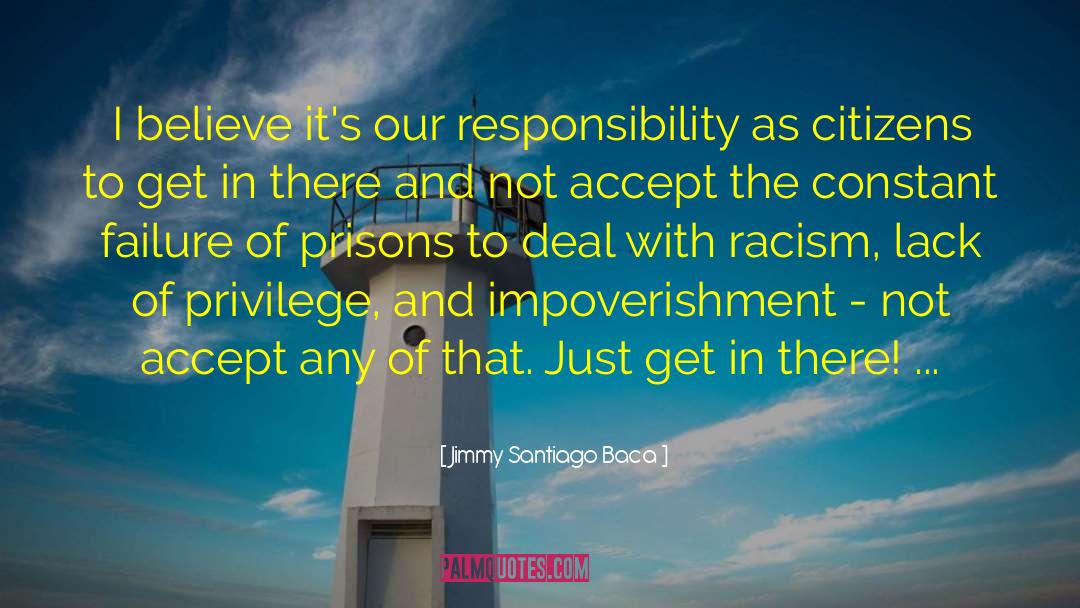 Jimmy Santiago Baca Quotes: I believe it's our responsibility