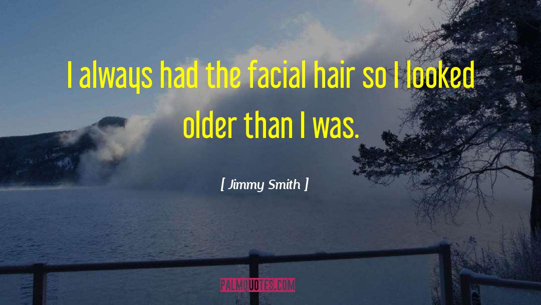 Jimmy Smith Quotes: I always had the facial