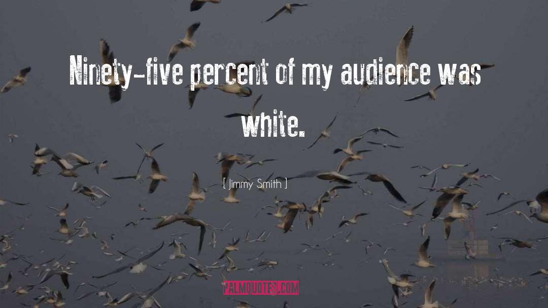 Jimmy Smith Quotes: Ninety-five percent of my audience