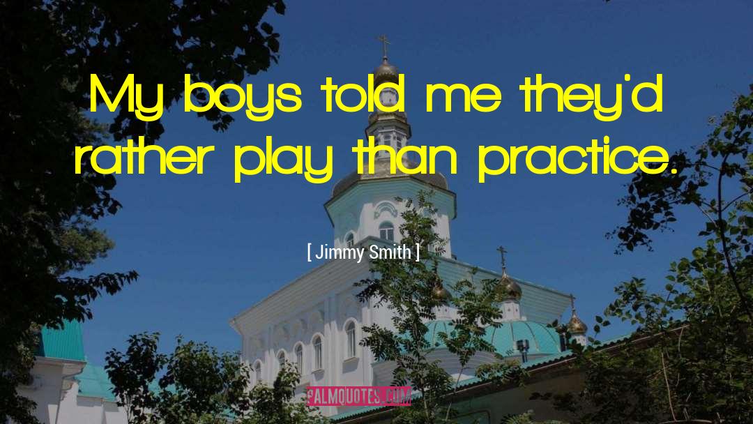 Jimmy Smith Quotes: My boys told me they'd