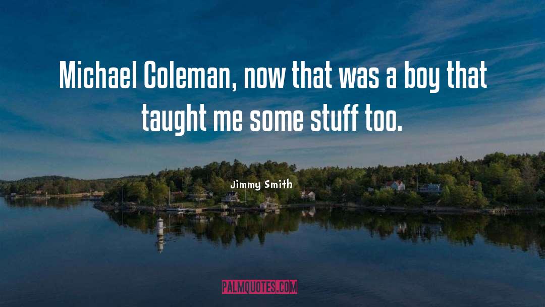 Jimmy Smith Quotes: Michael Coleman, now that was