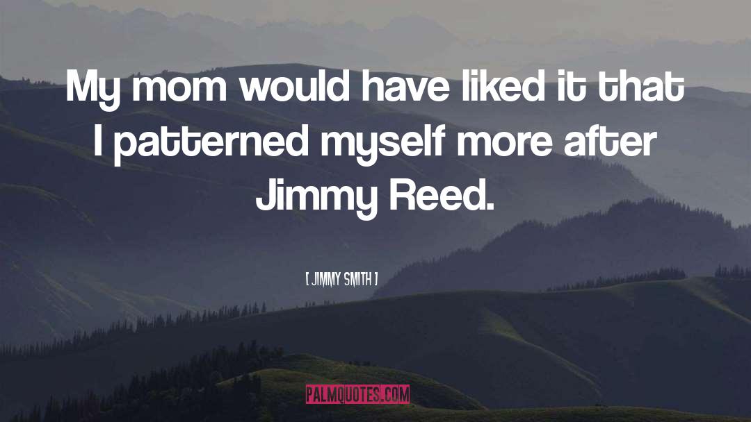 Jimmy Smith Quotes: My mom would have liked