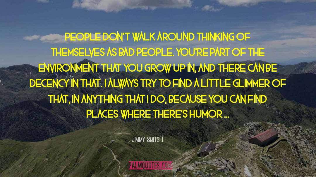 Jimmy Smits Quotes: People don't walk around thinking