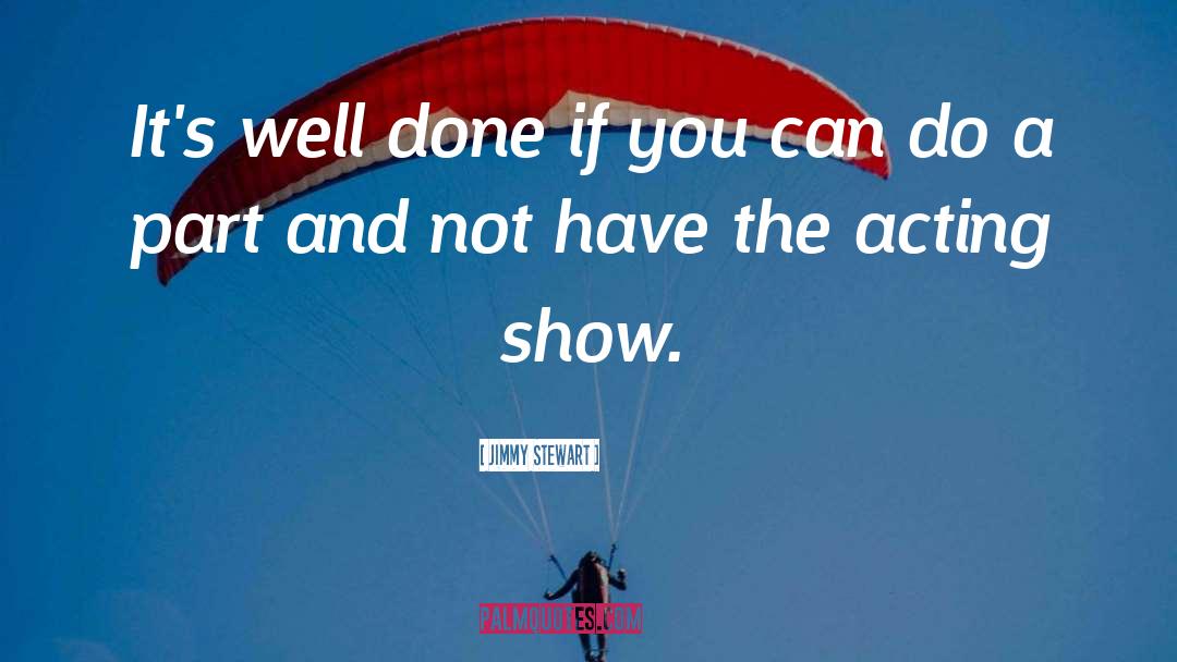 Jimmy Stewart Quotes: It's well done if you