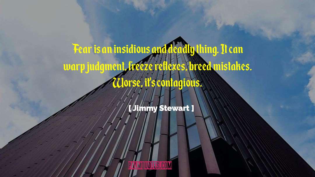 Jimmy Stewart Quotes: Fear is an insidious and