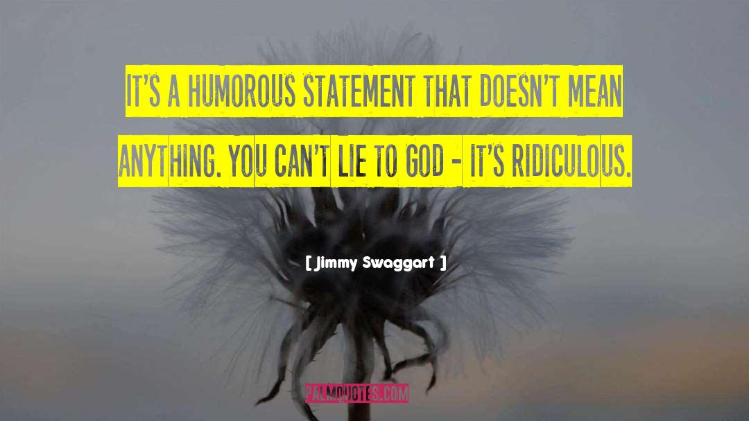 Jimmy Swaggart Quotes: It's a humorous statement that