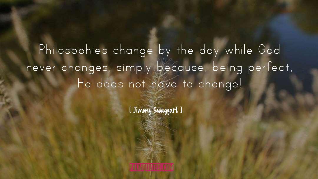 Jimmy Swaggart Quotes: Philosophies change by the day