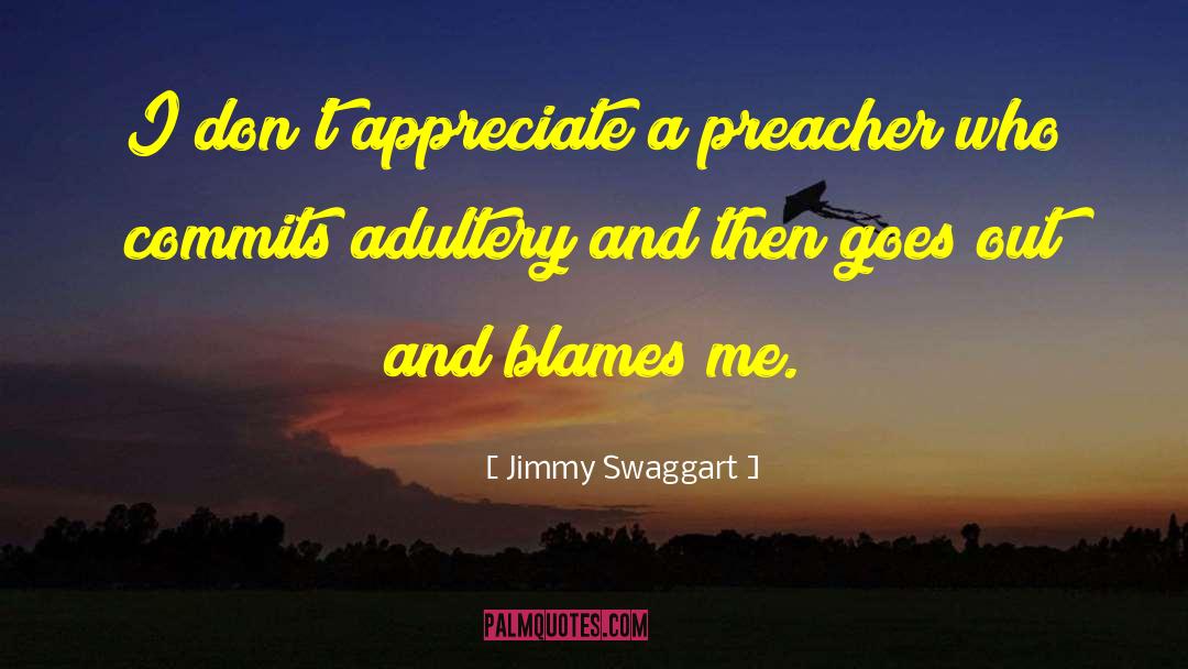 Jimmy Swaggart Quotes: I don't appreciate a preacher